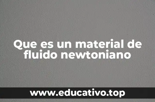 Que es un material de fluido newtoniano