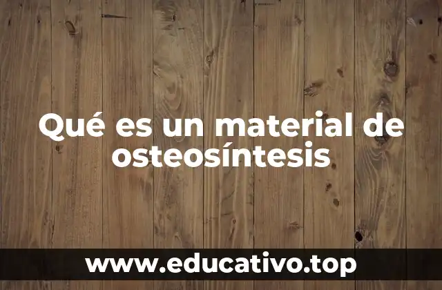 Qué es un material de osteosíntesis