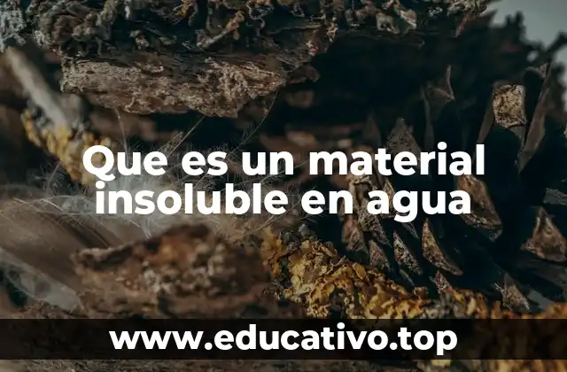 Que es un material insoluble en agua