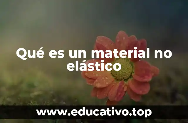 Qué es un material no elástico