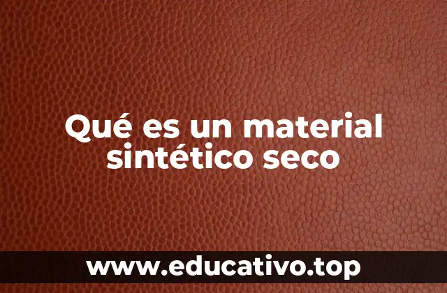 Qué es un material sintético seco