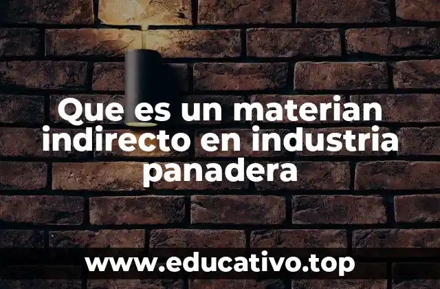 Que es un materian indirecto en industria panadera