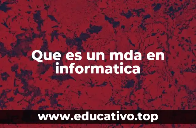 Que es un mda en informatica