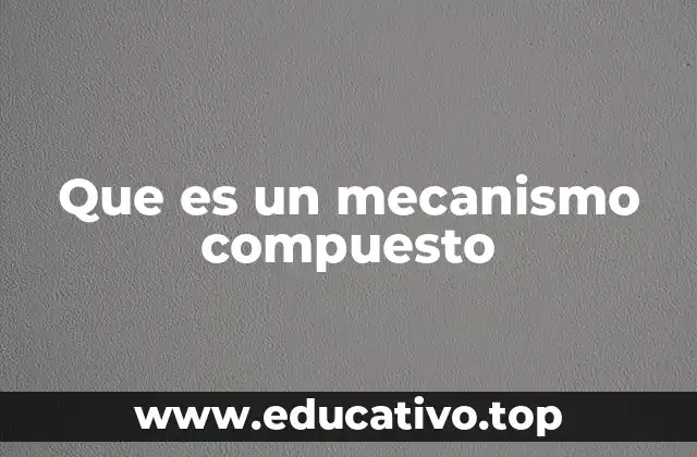 Que es un mecanismo compuesto