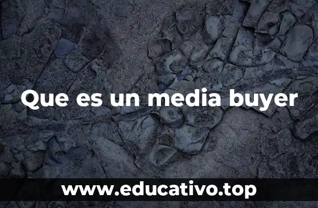 Que es un media buyer