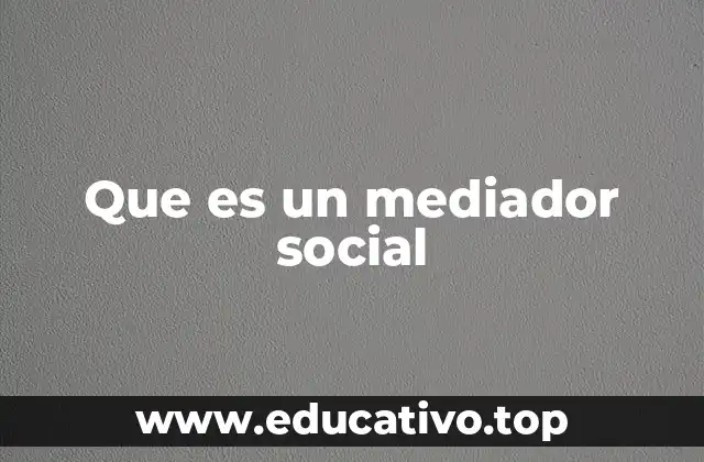 Que es un mediador social