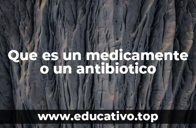 Que es un medicamente o un antibiotico
