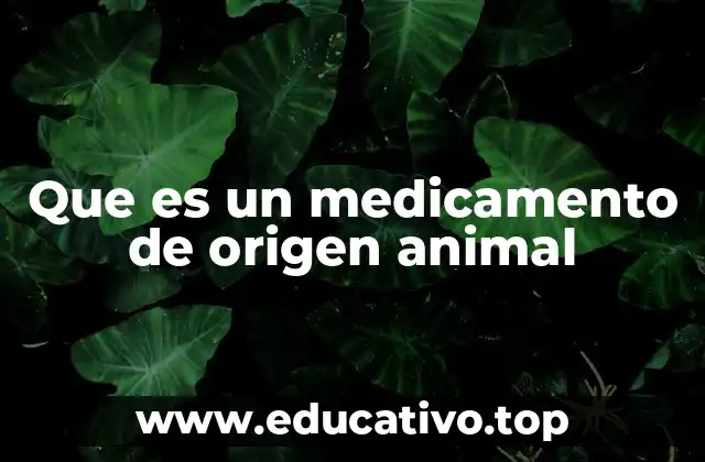 Que es un medicamento de origen animal