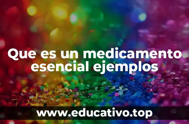 Que es un medicamento esencial ejemplos