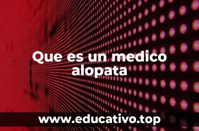 Que es un medico alopata