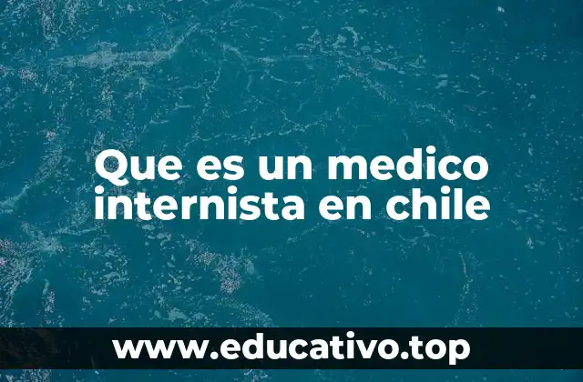Que es un medico internista en chile