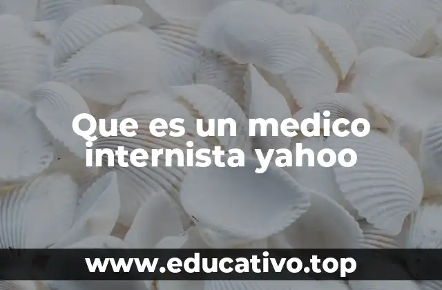 Que es un medico internista yahoo