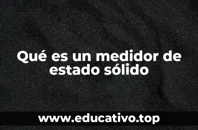 Qué es un medidor de estado sólido