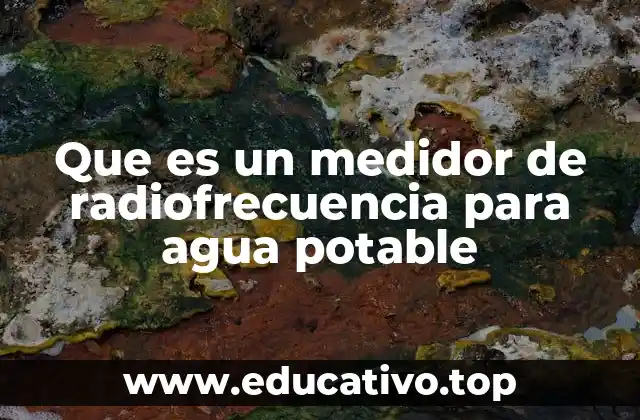 Que es un medidor de radiofrecuencia para agua potable