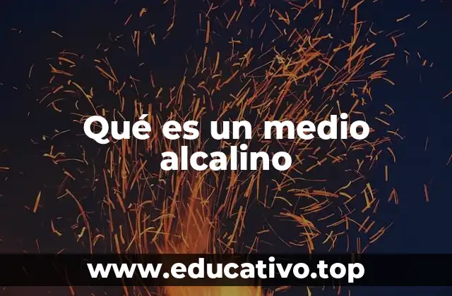Qué es un medio alcalino