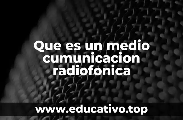 Que es un medio cumunicacion radiofonica
