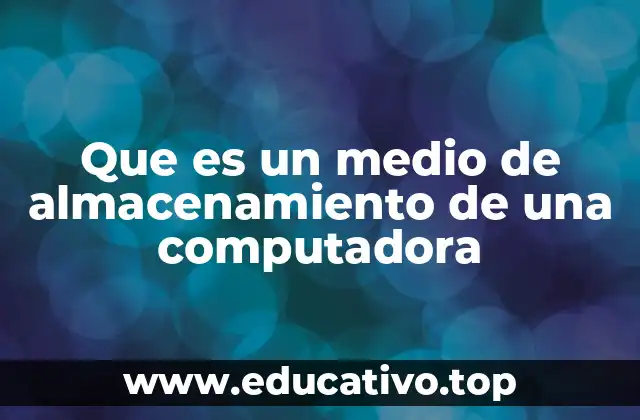 Que es un medio de almacenamiento de una computadora