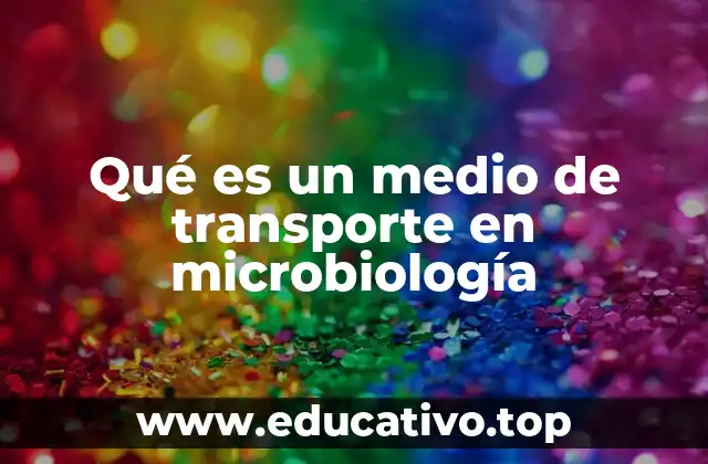 Qué es un medio de transporte en microbiología