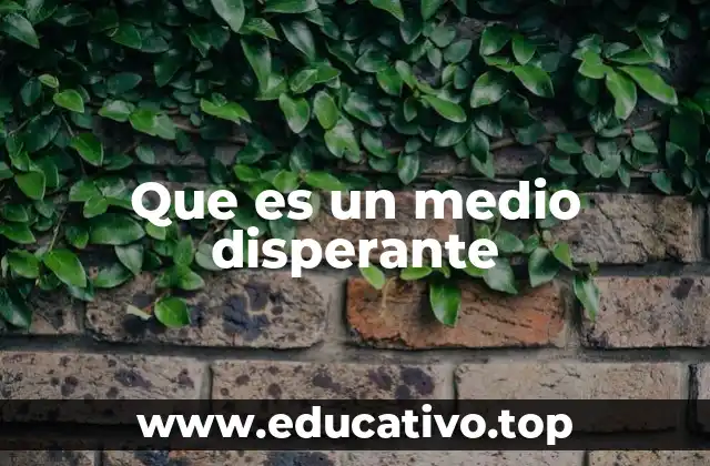 Que es un medio disperante