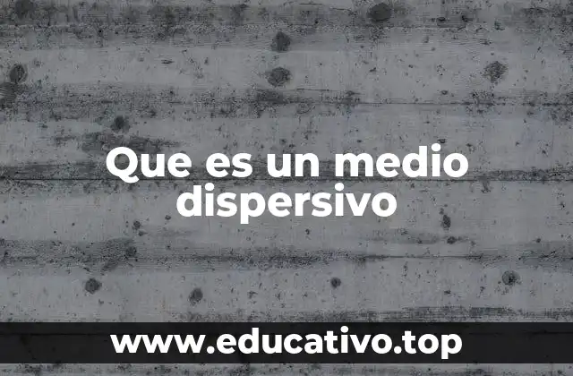 Que es un medio dispersivo
