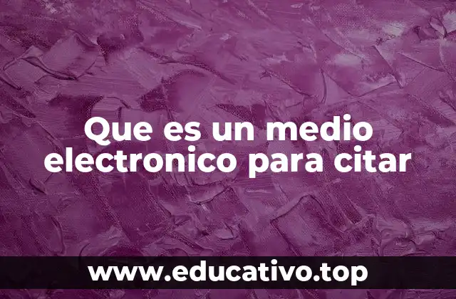 Que es un medio electronico para citar