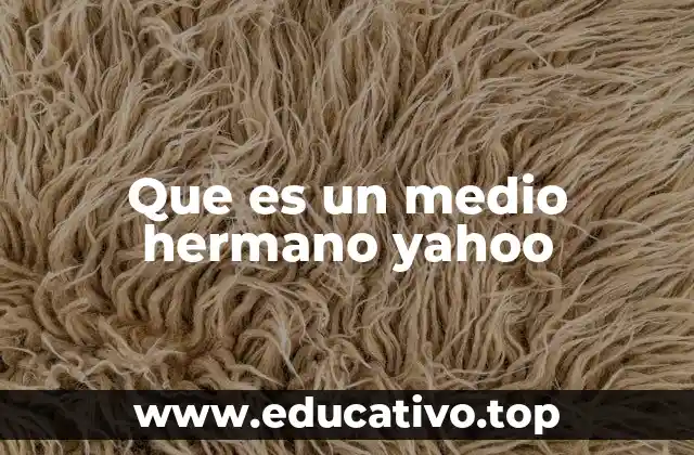 Que es un medio hermano yahoo