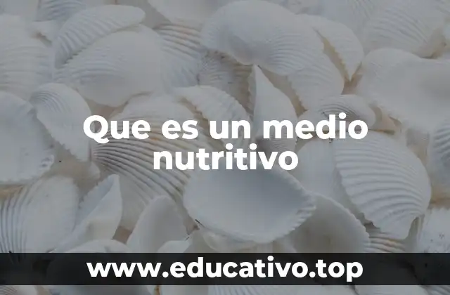 Que es un medio nutritivo