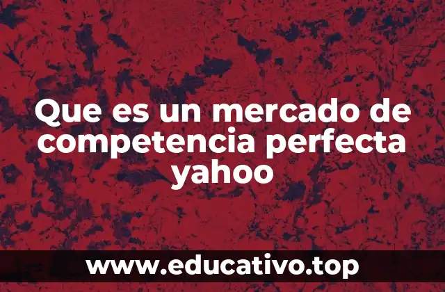 Características esenciales de un mercado competitivo