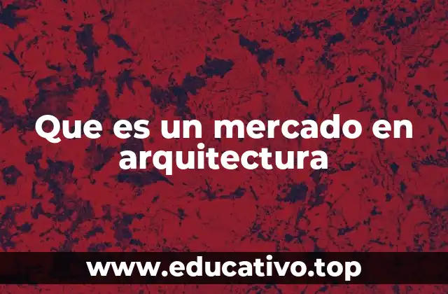 Que es un mercado en arquitectura