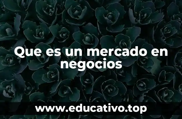 Que es un mercado en negocios