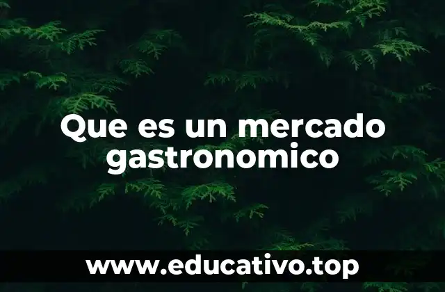 Que es un mercado gastronomico