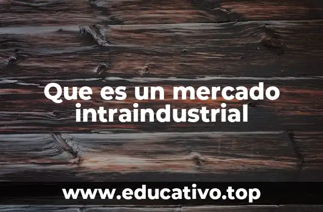 Que es un mercado intraindustrial