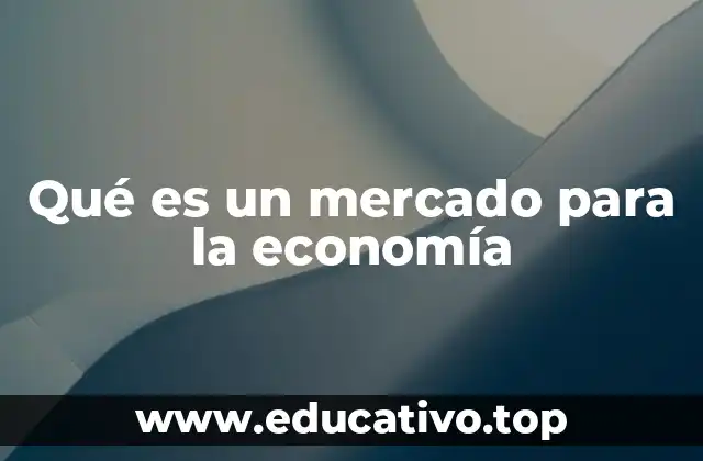 Qué es un mercado para la economía