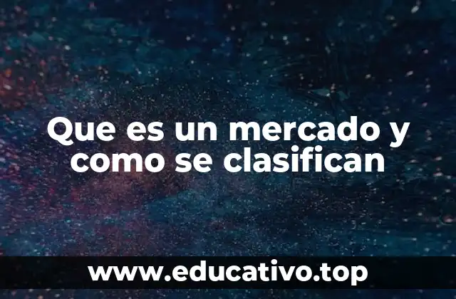 Que es un mercado y como se clasifican