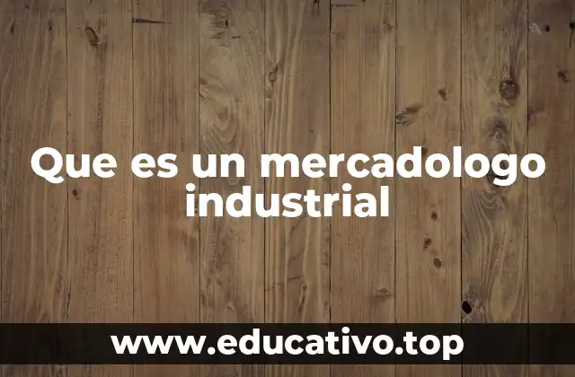 El rol del mercadólogo en el mundo industrial