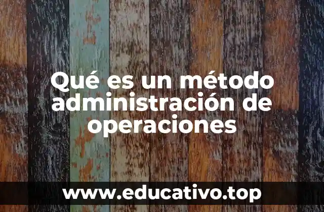 Qué es un método administración de operaciones