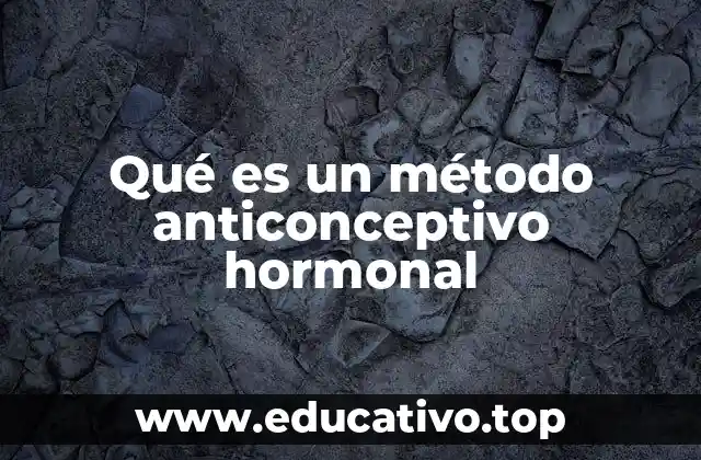 Qué es un método anticonceptivo hormonal
