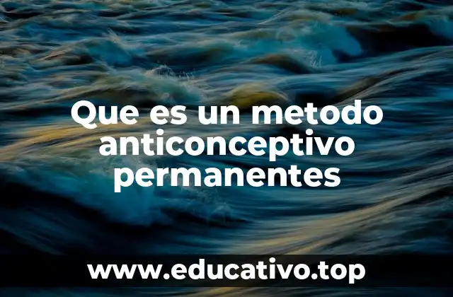 Que es un metodo anticonceptivo permanentes
