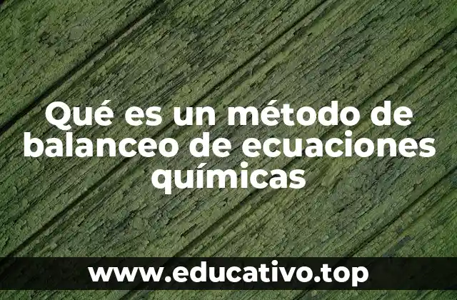 Qué es un método de balanceo de ecuaciones químicas