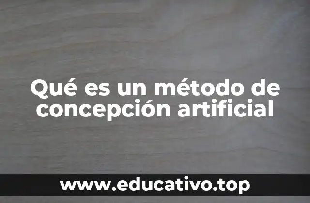 Qué es un método de concepción artificial