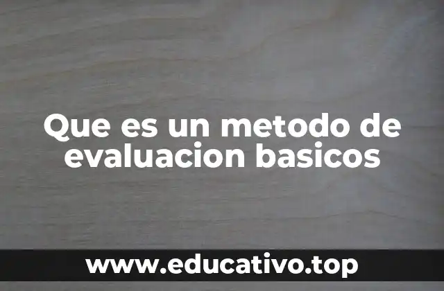 Que es un metodo de evaluacion basicos