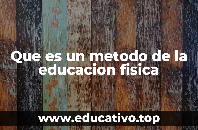 Cómo se aplican los métodos en el aula de educación física