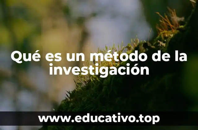 Qué es un método de la investigación