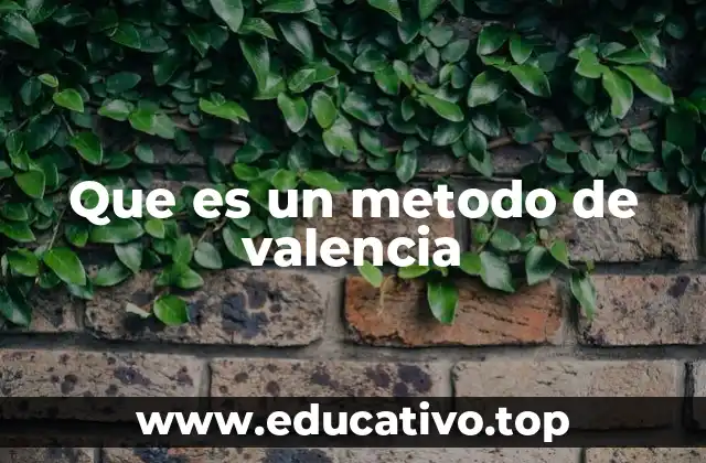 Que es un metodo de valencia