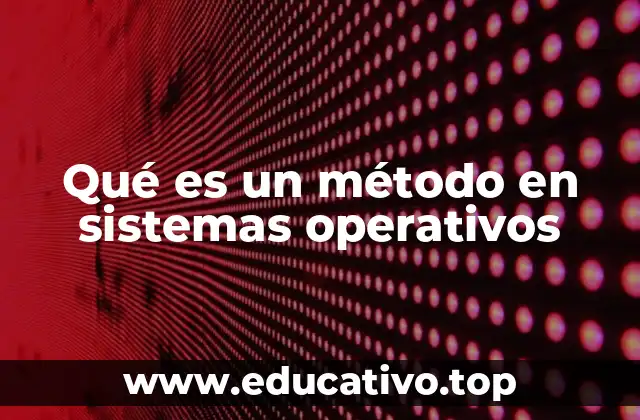 Qué es un método en sistemas operativos