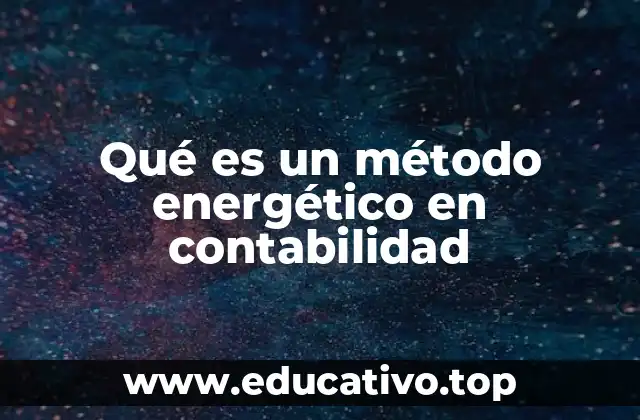 Qué es un método energético en contabilidad