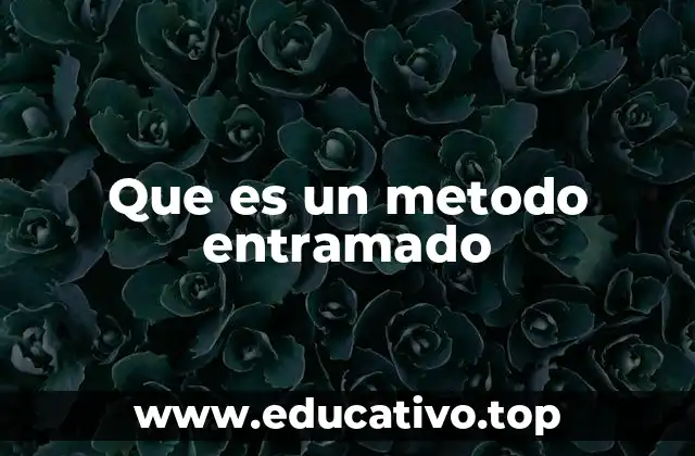 Que es un metodo entramado