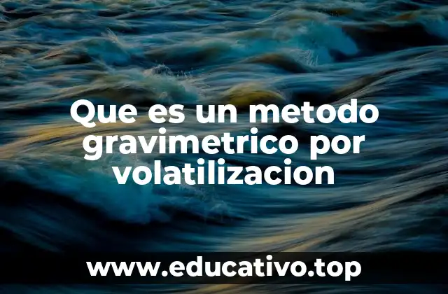 Que es un metodo gravimetrico por volatilizacion