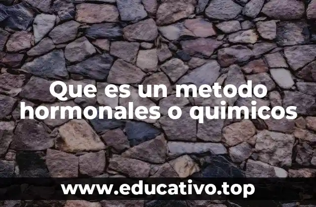 Que es un metodo hormonales o quimicos