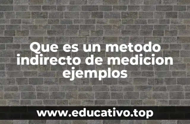 Que es un metodo indirecto de medicion ejemplos